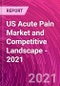 美国急性疼痛市场和竞争格局- 2021 -产品缩略图图像