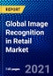 零售市场的全球图像识别(2021-2026年)，按技术、组件、应用、部署、地理和COVID-19的影响与Ansoff分析、信息竞争象象区-产品Thumbnail图像