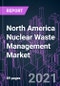 按废物类型（LLW、ILW、HLW）、来源（核燃料循环、研究、军事）、反应堆类型（PWR、BWR、PHWR、HTGCR、LMFBR）和国家划分的2020-2027年北美核废物管理市场：趋势展望和增长机会-产品缩略图金宝搏平台怎么样