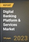 数字银行平台与服务市场研究报告:按功能(核心银行业务、企业银行业务和投资银行业务)、按金宝搏平台怎么样部署(云上和本地)、按类型、美国预测到2025年- COVID-19的累积影响-产品简图