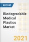 可生物降解的医疗塑料市场预测和机遇，2021年 - 跨科迪德恢复案件的趋势，展望和影响 -  2028  - 产品缩略图图像