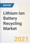 锂离子电池回收市场预测和机会，2021 -趋势，前景和影响在COVID - 19恢复案例到2028 -产品缩略图