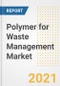用于废物管理市场的聚合物预测和机遇，2021次趋势，展望和对2028年的Covid Reparation Case的趋势，展望和影响 - 产品缩略图图像