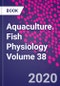 水产养殖。鱼类生理学卷38-Product Thumbnail Image
