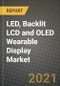 LED，背光LCD和OLED可穿戴显示器的市场报告-全球行业数据，分析和增长预测，各类型，应用和地区，2021-产品简图图像