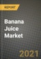 香蕉汁市场报告-行业规模，竞争，趋势和增长机会，各地区- COVID影响预测，各类型和应用(2021-2028)-产品概述图