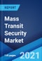 公共交通安全市场:全球行业趋势，份额，规模，增长，机会和预测2021-2026 -产品缩略图