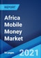 非洲移动货币市场:行业趋势，份额，规模，增长，机会和预测2021-2026 -产品缩略图