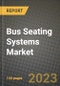 巴士座椅系统市场 - 收入，趋势，增长机会，竞争，Covid-19策略，区域分析和未来前景到2030（按产品，应用，最终案例） - 产品缩略图图像