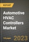 汽车暖通空调控制器市场-收入，趋势，增长机会，竞争，COVID-19战略，区域分析和2030年的未来展望(按产品，应用，终端情况)-产品缩略图