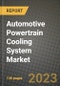 汽车动力系统冷却系统市场-收入，趋势，增长机会，竞争，COVID-19战略，区域分析和2030年的未来展望(按产品，应用，终端案例)-产品缩略图