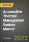 汽车热管理系统市场-收入，趋势，增长机会，竞争，COVID-19战略，区域分析和2030年的未来展望(按产品，应用，终端情况)-产品缩略图