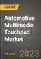 汽车多媒体触控板市场-收入，趋势，增长机会，竞争，COVID-19战略，区域分析和2030年的未来展望(按产品，应用，终端情况)-产品缩略图