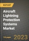 飞机防雷系统市场-收入，趋势，增长机会，竞争，COVID-19战略，区域分析和2030年的未来展望(按产品，应用，终端情况)-产品缩略图