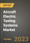飞机电动滑行系统市场-收入、趋势、增长机会、竞争、新冠病毒-19战略、区域分析和2030年的未来展望（按产品、应用、最终案例）-产品缩略图