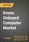 无人机机载计算机市场-收入，趋势，增长机会，竞争，COVID-19战略，区域分析和2030年的未来展望(按产品，应用，终端情况)-产品缩略图