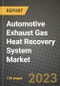 汽车尾气热回收系统市场-收入，趋势，增长机会，竞争，COVID-19战略，区域分析和2030年的未来展望(各产品，应用，终端案例)-产品缩略图