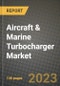 飞机和船用涡轮增压器市场-收入，趋势，增长机会，竞争，COVID-19战略，区域分析和2030年的未来展望(按产品，应用，终端情况)-产品缩略图