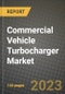 商用车涡轮增压器市场-收入，趋势，增长机会，竞争，COVID-19战略，区域分析和2030年的未来展望(按产品，应用，终端案例)-产品缩略图