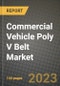 商用车保利V带市场-收入，趋势，增长机会，竞争，COVID-19战略，区域分析和2030年的未来展望(按产品，应用，终端案例)-产品缩略图