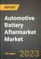 汽车电池后市场-收入，趋势，增长机会，竞争，COVID-19战略，区域分析和2030年的未来展望(按产品，应用，终端情况)-产品缩略图