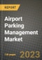 机场泊车管理市场-收入，趋势，增长机会，竞争，COVID-19战略，区域分析和2030年的未来展望(按产品，应用，终端案例)-产品缩略图