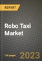 Robo出租车市场 - 收入，趋势，增长机会，竞争，Covid-19策略，区域分析和未来前景到2030（按产品，应用，最终案例） - 产品缩略图图像