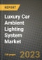 豪华车环境照明系统市场-收入、趋势、增长机会、竞争、新冠病毒-19战略、区域分析和2030年的未来展望（按产品、应用、最终案例）-产品缩略图