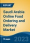 沙特阿拉伯在线食品订购和配送市场，按经营类型(食品聚合商和餐厅)，按来源{在线(移动应用程序和网络)和离线}，按支付，按地区，竞争预测和机会，2026 -产品概述图片