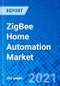 ZigBee家庭自动化市场，按组件，按产品类型，按应用，安防和监控系统，以及按地区-规模，份额，前景和机会分析，2021 - 2028 -产品缩略图