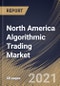 北美算法交易市场按成分、按交易员类型、按部署类型、按类型、按国家、增长潜力、COVID-19影响分析报告和预测，2021 - 2027 -产品缩略图