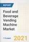 2021年食品和饮料自动售货机市场前景和Covid - 19恢复后的机会-公司、需求、食品和饮料自动售货机市场规模、战略和国家到2028年的下一步-产品缩略图