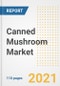 2021年后新冠疫情复苏中的罐装蘑菇市场前景和机遇-到2028年公司的下一步、需求、罐装蘑菇市场规模、战略和国家-产品缩略图