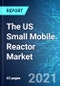 美国小型移动式反应堆（SMR）市场：未来机遇与2021年版新冠病毒-19的影响分析-产品缩略图