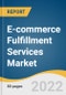 电子商务履行服务市场规模、份额和趋势分析报告（按服务类型（仓储和存储、捆绑、运输）、应用程序（服装和鞋类、家庭和厨房）和细分市场预测，2021-2028年-产品缩略图