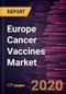 欧洲到2027年癌症疫苗市场预测- 2019冠状病毒病的影响和区域分析;类型;指示;最终用户，国家和国家-产品缩略图图像