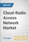 云无线接入网(C-RAN)的市场- 2025年的全球预测(方案和服务)，网络类型，部署(云化和集中化)，终端用户(电信运营商和企业)，地区