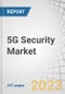 5G安全市场各部件(解决方案(下一代防火墙、防病毒、DDOS保护、DLP、安全网关)和服务)、网络部件安全、架构、部署类型、最终用户、垂直和地区- 2026年的全球预测-产品形象
