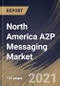 北美A2P Messaging Market乘坐组件，按应用程序，通过部署类型，终端用户，按国家，行业分析和预测，2020  -  2026  - 产品缩略图图像