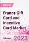 法国礼品卡和激励卡的市场情报和未来增长动态(Databook) -市场规模和预测(2016-2025)- 2021年第二季度更新-产品简图图像