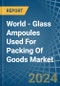 世界-商品包装用玻璃安瓿-市场分析、预测、尺寸、趋势和见解-产品缩略图