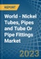 世界-镍管、管和管或管件-市场分析、预测、尺寸、趋势和见解-产品缩略图