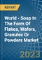 世界-以薄片，晶圆片，颗粒或粉末形式的肥皂-市场分析，预测，大小，趋势和见解-产品缩略图