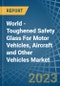 世界-汽车，飞机和其他车辆用钢化安全玻璃-市场分析，预测，大小，趋势和洞察-产品缩略图