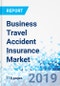 商务旅行意外险市场分类、分销渠道、终端用户:全球行业展望、综合分析、预测，2018 - 2025 -产品概览图