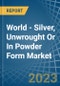 世界-银，未锻造或粉末形式-市场分析，预测，大小，趋势和洞察-产品缩略图