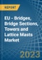欧洲-桥梁，桥梁部分，塔和晶格桅杆(钢铁)-市场分析，预测，大小，趋势和见解。更新:COVID-19的影响-产品缩略图