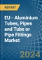 欧盟-铝管、管材和管材或管件-市场分析、预测、尺寸、趋势和见解。更新：新冠病毒-19影响-产品缩略图