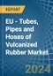 欧盟-硫化橡胶管、管和软管-市场分析、预测、尺寸、趋势和见解。更新：新冠病毒-19影响-产品缩略图