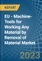 欧盟-通过去除材料加工任何材料的机床-市场分析、预测、尺寸、趋势和见解。更新：新冠病毒-19影响-产品缩略图